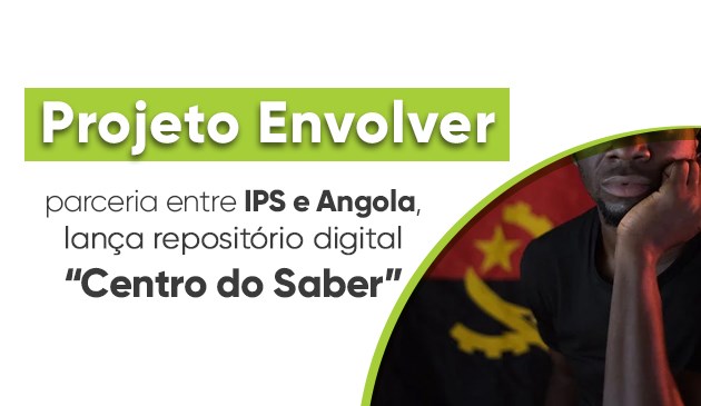 https://www.esce.ips.pt/noticia/projeto-envolver-parceria-entre-ips-e-angola-lan-a-reposit-rio-digital-centro-do-saber-